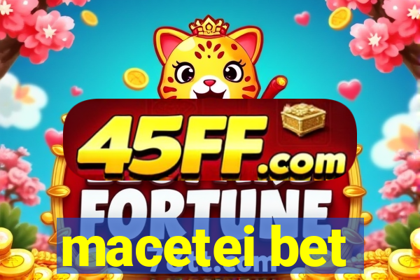 macetei bet